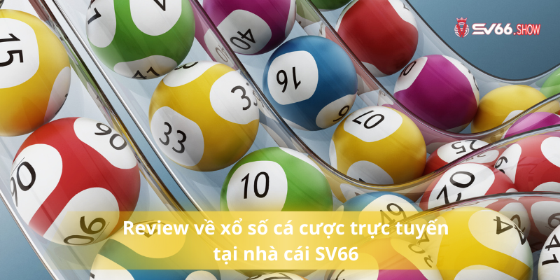 Review về xổ số cá cược trực tuyến tại nhà cái SV66